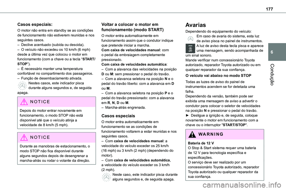 TOYOTA PROACE VERSO 2023 Manual de utilização (in Portuguese) 177
Condução
6
Casos especiais:
O motor não entra em standby se as condições de funcionamento não estiverem reunidas e nos seguintes casos.– Declive acentuado (subida ou descida).– O veícul TOYOTA PROACE VERSO 2023 Manual de utilização (in Portuguese) 177
Condução
6
Casos especiais:
O motor não entra em standby se as condições de funcionamento não estiverem reunidas e nos seguintes casos.– Declive acentuado (subida ou descida).– O veícul
