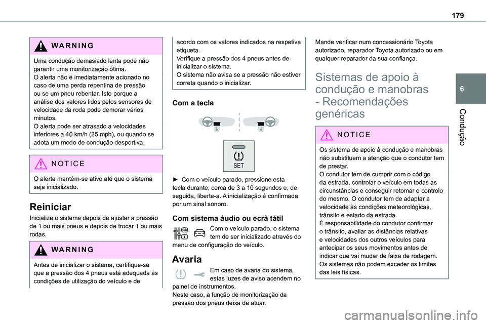 TOYOTA PROACE VERSO 2023 Manual de utilização (in Portuguese) 179
Condução
6
WARNI NG
Uma condução demasiado lenta pode não garantir uma monitorização ótima.O alerta não é imediatamente acionado no caso de uma perda repentina de pressão ou se um pneu TOYOTA PROACE VERSO 2023 Manual de utilização (in Portuguese) 179
Condução
6
WARNI NG
Uma condução demasiado lenta pode não garantir uma monitorização ótima.O alerta não é imediatamente acionado no caso de uma perda repentina de pressão ou se um pneu