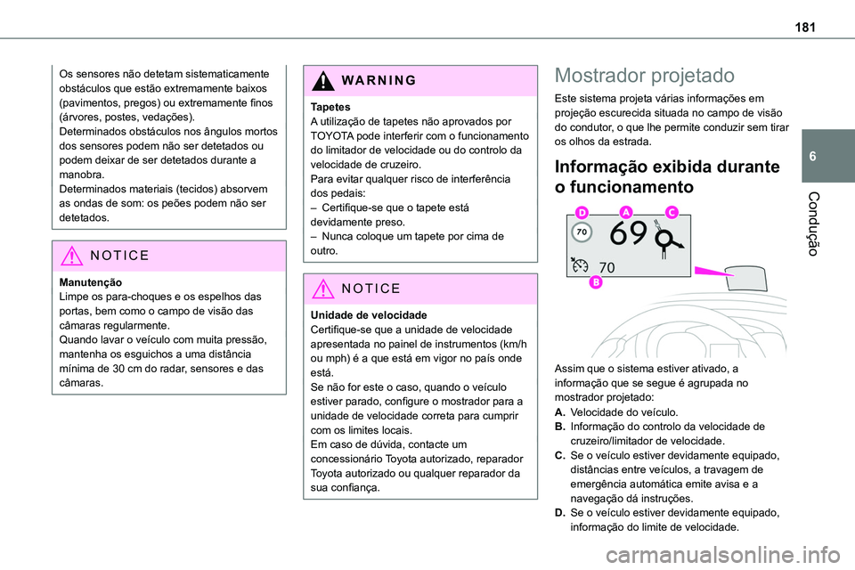 TOYOTA PROACE VERSO 2023 Manual de utilização (in Portuguese) 181
Condução
6
Os sensores não detetam sistematicamente obstáculos que estão extremamente baixos (pavimentos, pregos) ou extremamente finos (árvores, postes, vedações).Determinados obstáculos TOYOTA PROACE VERSO 2023 Manual de utilização (in Portuguese) 181
Condução
6
Os sensores não detetam sistematicamente obstáculos que estão extremamente baixos (pavimentos, pregos) ou extremamente finos (árvores, postes, vedações).Determinados obstáculos