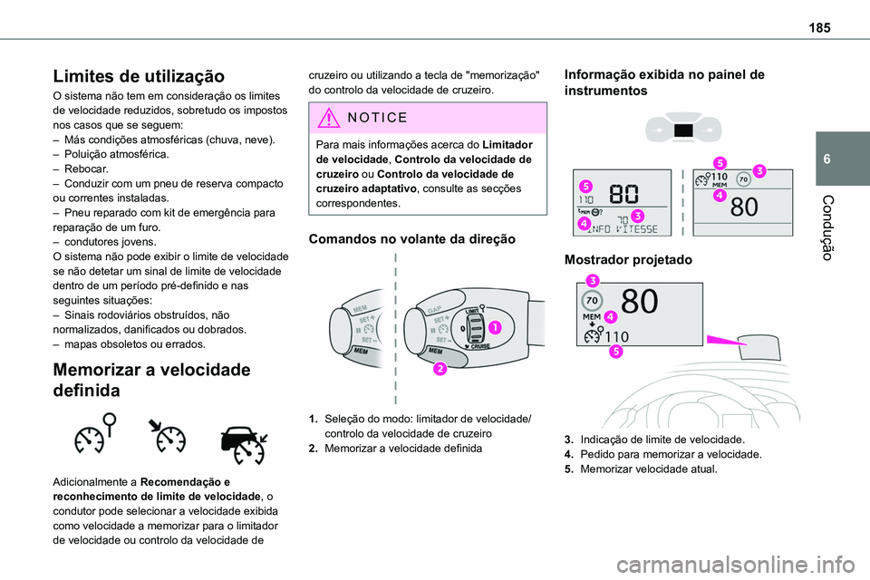 TOYOTA PROACE VERSO 2023 Manual de utilização (in Portuguese) 185
Condução
6
Limites de utilização
O sistema não tem em consideração os limites de velocidade reduzidos, sobretudo os impostos nos casos que se seguem:– Más condições atmosféricas (chuv TOYOTA PROACE VERSO 2023 Manual de utilização (in Portuguese) 185
Condução
6
Limites de utilização
O sistema não tem em consideração os limites de velocidade reduzidos, sobretudo os impostos nos casos que se seguem:– Más condições atmosféricas (chuv
