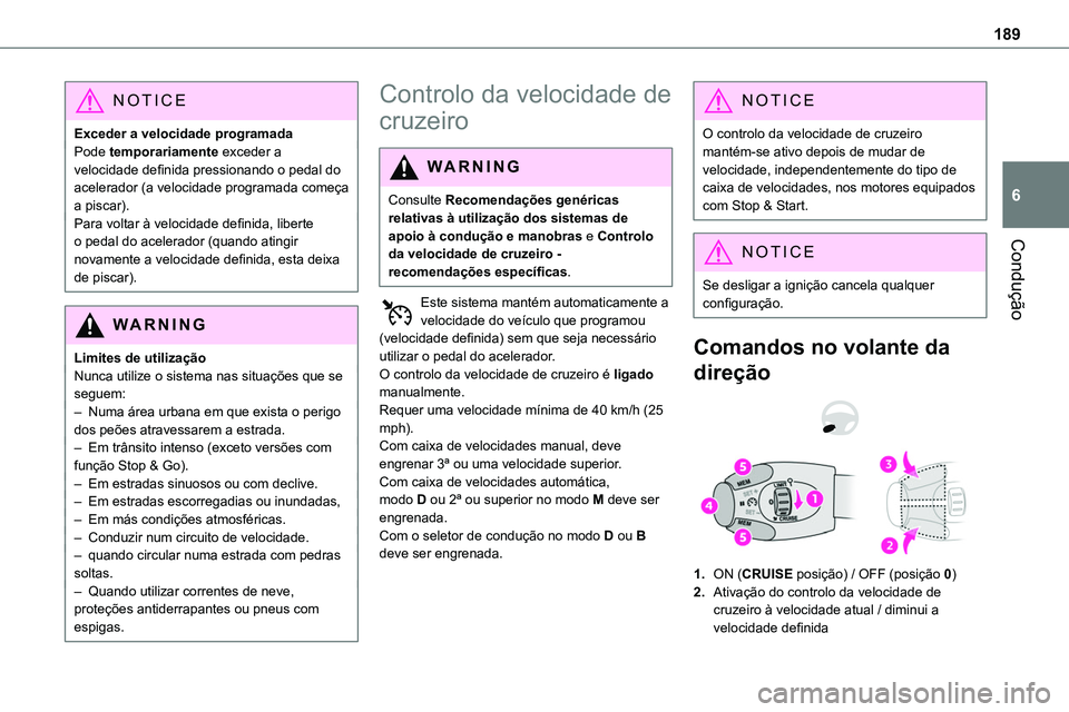 TOYOTA PROACE VERSO 2023 Manual de utilização (in Portuguese) 189
Condução
6
NOTIC E
Exceder a velocidade programadaPode temporariamente exceder a velocidade definida pressionando o pedal do acelerador (a velocidade programada começa a piscar).Para voltar à TOYOTA PROACE VERSO 2023 Manual de utilização (in Portuguese) 189
Condução
6
NOTIC E
Exceder a velocidade programadaPode temporariamente exceder a velocidade definida pressionando o pedal do acelerador (a velocidade programada começa a piscar).Para voltar à