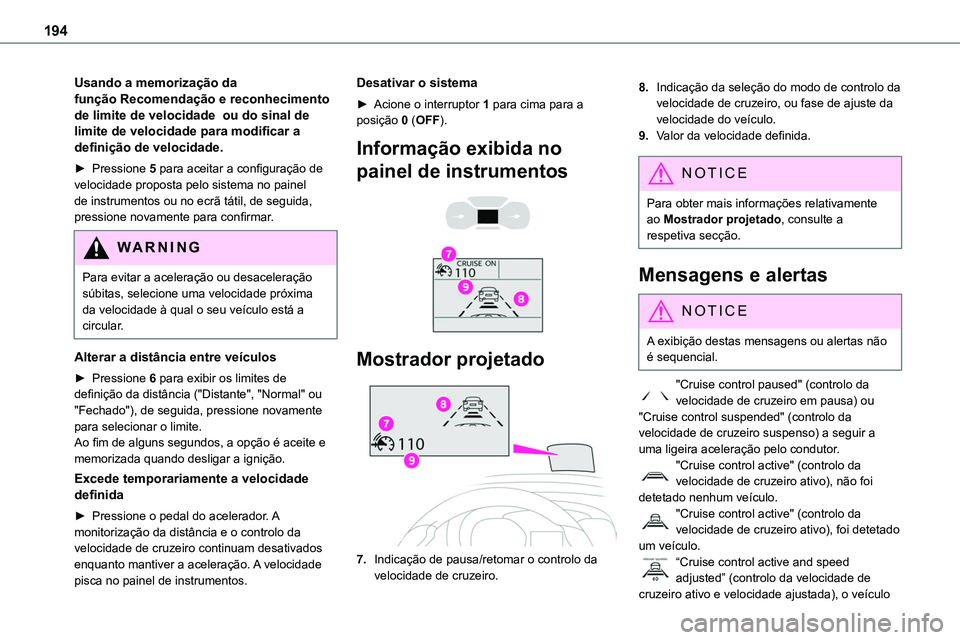 TOYOTA PROACE VERSO 2023 Manual de utilização (in Portuguese) 194
Usando a memorização da função Recomendação e reconhecimento de limite de velocidade ou do sinal de limite de velocidade para modificar a definição de velocidade.
► Pressione 5 para ace TOYOTA PROACE VERSO 2023 Manual de utilização (in Portuguese) 194
Usando a memorização da função Recomendação e reconhecimento de limite de velocidade ou do sinal de limite de velocidade para modificar a definição de velocidade.
► Pressione 5 para ace