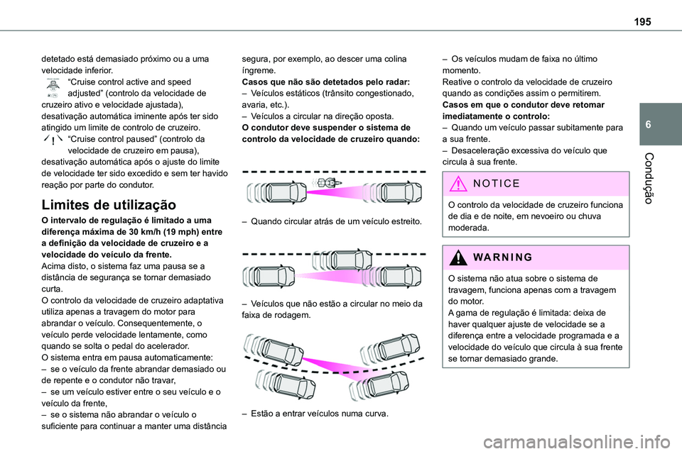TOYOTA PROACE VERSO 2023 Manual de utilização (in Portuguese) 195
Condução
6
detetado está demasiado próximo ou a uma velocidade inferior.“Cruise control active and speed adjusted” (controlo da velocidade de cruzeiro ativo e velocidade ajustada), desativ TOYOTA PROACE VERSO 2023 Manual de utilização (in Portuguese) 195
Condução
6
detetado está demasiado próximo ou a uma velocidade inferior.“Cruise control active and speed adjusted” (controlo da velocidade de cruzeiro ativo e velocidade ajustada), desativ