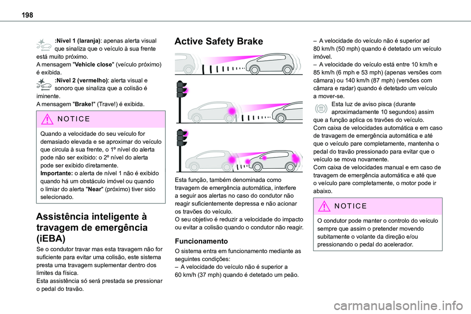 TOYOTA PROACE VERSO 2023 Manual de utilização (in Portuguese) 198
:Nível 1 (laranja): apenas alerta visual que sinaliza que o veículo à sua frente está muito próximo.A mensagem "Vehicle close" (veículo próximo) é exibida.:Nível 2 (vermelho): ale TOYOTA PROACE VERSO 2023 Manual de utilização (in Portuguese) 198
:Nível 1 (laranja): apenas alerta visual que sinaliza que o veículo à sua frente está muito próximo.A mensagem "Vehicle close" (veículo próximo) é exibida.:Nível 2 (vermelho): ale