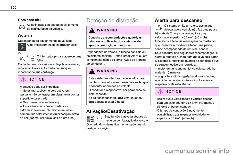 TOYOTA PROACE VERSO 2023 Manual de utilização (in Portuguese) 200
Com ecrã tátil
As definições são alteradas via o menu de configuração do veículo.
Avaria
Dependendo do equipamento do veículo:A luz indicadora neste interruptor pisca.
ou
/O interruptor TOYOTA PROACE VERSO 2023 Manual de utilização (in Portuguese) 200
Com ecrã tátil
As definições são alteradas via o menu de configuração do veículo.
Avaria
Dependendo do equipamento do veículo:A luz indicadora neste interruptor pisca.
ou
/O interruptor