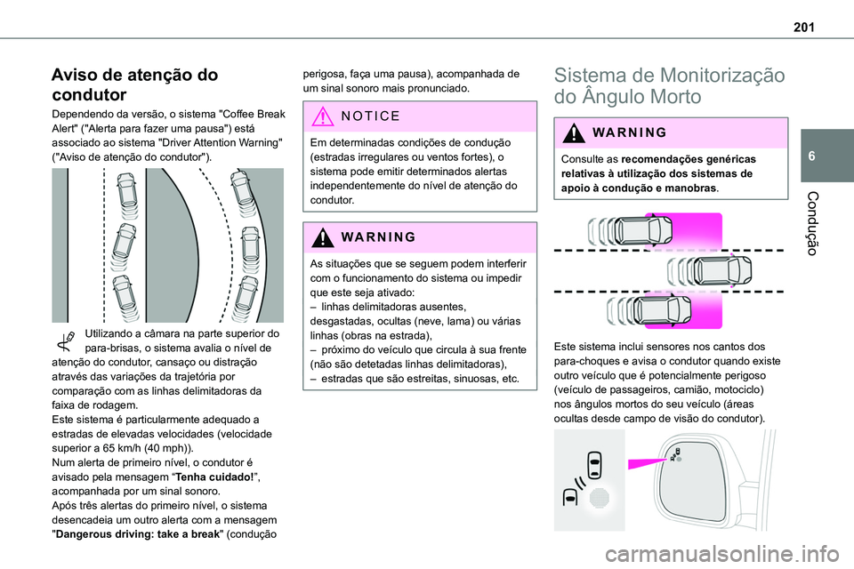 TOYOTA PROACE VERSO 2023 Manual de utilização (in Portuguese) 201
Condução
6
Aviso de atenção do
condutor
Dependendo da versão, o sistema "Coffee Break Alert" ("Alerta para fazer uma pausa") está associado ao sistema "Driver Attention TOYOTA PROACE VERSO 2023 Manual de utilização (in Portuguese) 201
Condução
6
Aviso de atenção do
condutor
Dependendo da versão, o sistema "Coffee Break Alert" ("Alerta para fazer uma pausa") está associado ao sistema "Driver Attention