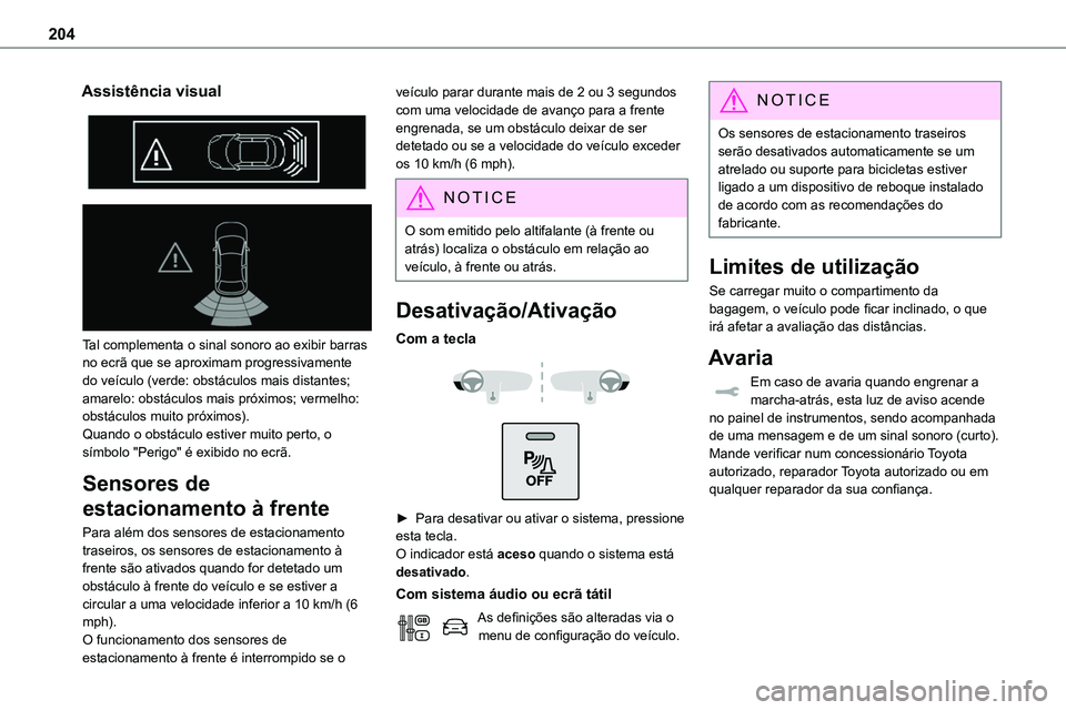 TOYOTA PROACE VERSO 2023 Manual de utilização (in Portuguese) 204
Assistência visual
Tal complementa o sinal sonoro ao exibir barras no ecrã que se aproximam progressivamente do veículo (verde: obstáculos mais distantes; amarelo: obstáculos mais próx TOYOTA PROACE VERSO 2023 Manual de utilização (in Portuguese) 204
Assistência visual
Tal complementa o sinal sonoro ao exibir barras no ecrã que se aproximam progressivamente do veículo (verde: obstáculos mais distantes; amarelo: obstáculos mais próx