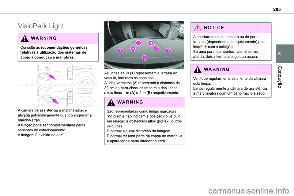 TOYOTA PROACE VERSO 2023 Manual de utilização (in Portuguese) 205
Condução
6
VisioPark Light
WARNI NG
Consulte as recomendações genéricas relativas à utilização dos sistemas de apoio à condução e manobras.
A câmara de assistência à marcha-atrá TOYOTA PROACE VERSO 2023 Manual de utilização (in Portuguese) 205
Condução
6
VisioPark Light
WARNI NG
Consulte as recomendações genéricas relativas à utilização dos sistemas de apoio à condução e manobras.
A câmara de assistência à marcha-atrá