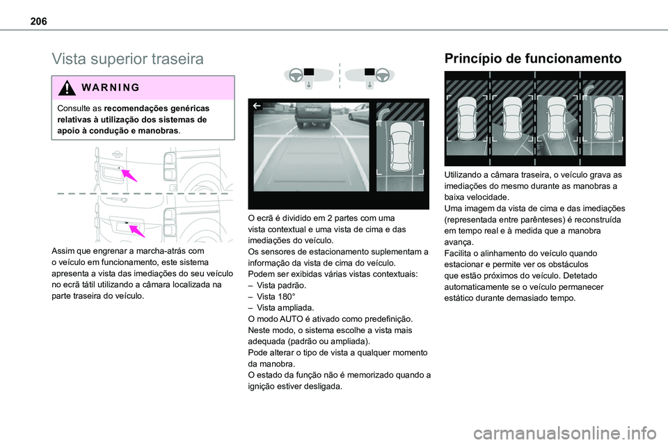 TOYOTA PROACE VERSO 2023 Manual de utilização (in Portuguese) 206
Vista superior traseira
WARNI NG
Consulte as recomendações genéricas relativas à utilização dos sistemas de apoio à condução e manobras.
Assim que engrenar a marcha-atrás com o veíc TOYOTA PROACE VERSO 2023 Manual de utilização (in Portuguese) 206
Vista superior traseira
WARNI NG
Consulte as recomendações genéricas relativas à utilização dos sistemas de apoio à condução e manobras.
Assim que engrenar a marcha-atrás com o veíc