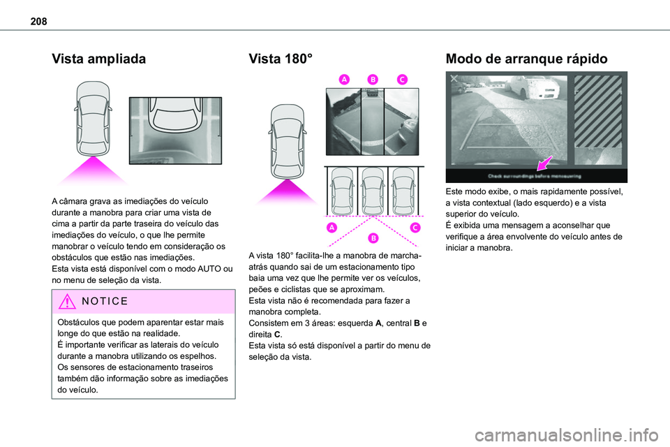 TOYOTA PROACE VERSO 2023 Manual de utilização (in Portuguese) 208
Vista ampliada
A câmara grava as imediações do veículo durante a manobra para criar uma vista de cima a partir da parte traseira do veículo das imediações do veículo, o que lhe permite TOYOTA PROACE VERSO 2023 Manual de utilização (in Portuguese) 208
Vista ampliada
A câmara grava as imediações do veículo durante a manobra para criar uma vista de cima a partir da parte traseira do veículo das imediações do veículo, o que lhe permite