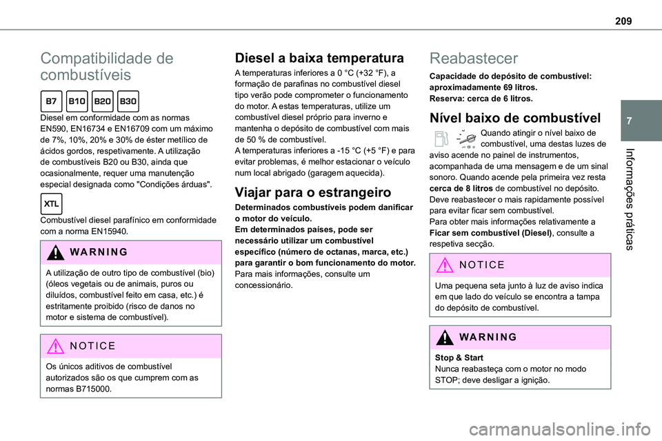 TOYOTA PROACE VERSO 2023 Manual de utilização (in Portuguese) 209
Informações práticas
7
Compatibilidade de
combustíveis
Diesel em conformidade com as normas EN590, EN16734 e EN16709 com um máximo de 7%, 10%, 20% e 30% de éster metílico de ácidos gord TOYOTA PROACE VERSO 2023 Manual de utilização (in Portuguese) 209
Informações práticas
7
Compatibilidade de
combustíveis
Diesel em conformidade com as normas EN590, EN16734 e EN16709 com um máximo de 7%, 10%, 20% e 30% de éster metílico de ácidos gord