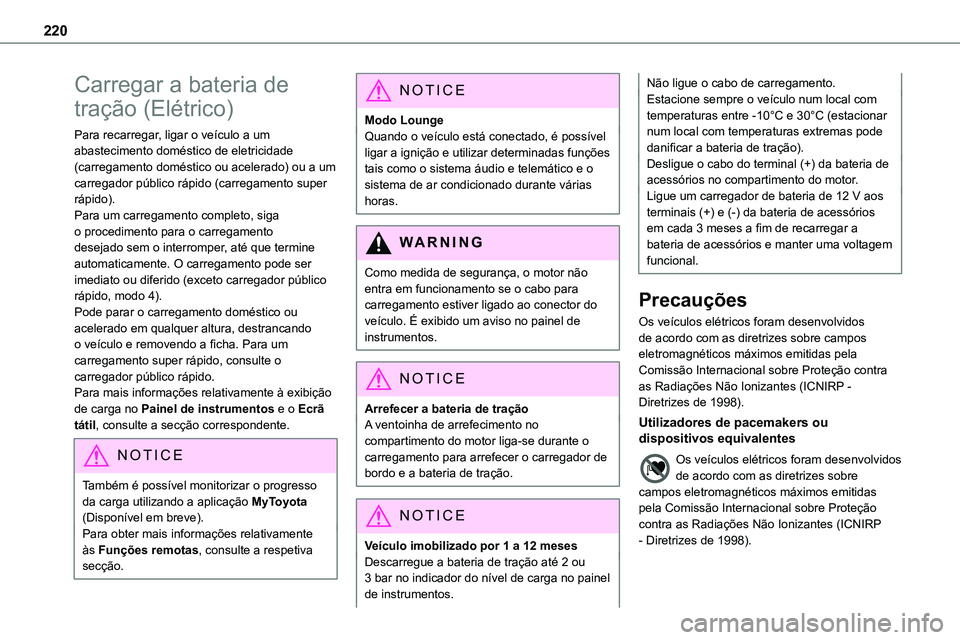 TOYOTA PROACE VERSO 2023 Manual de utilização (in Portuguese) 220
Carregar a bateria de
tração (Elétrico)
Para recarregar, ligar o veículo a um abastecimento doméstico de eletricidade (carregamento doméstico ou acelerado) ou a um carregador público rápi TOYOTA PROACE VERSO 2023 Manual de utilização (in Portuguese) 220
Carregar a bateria de
tração (Elétrico)
Para recarregar, ligar o veículo a um abastecimento doméstico de eletricidade (carregamento doméstico ou acelerado) ou a um carregador público rápi