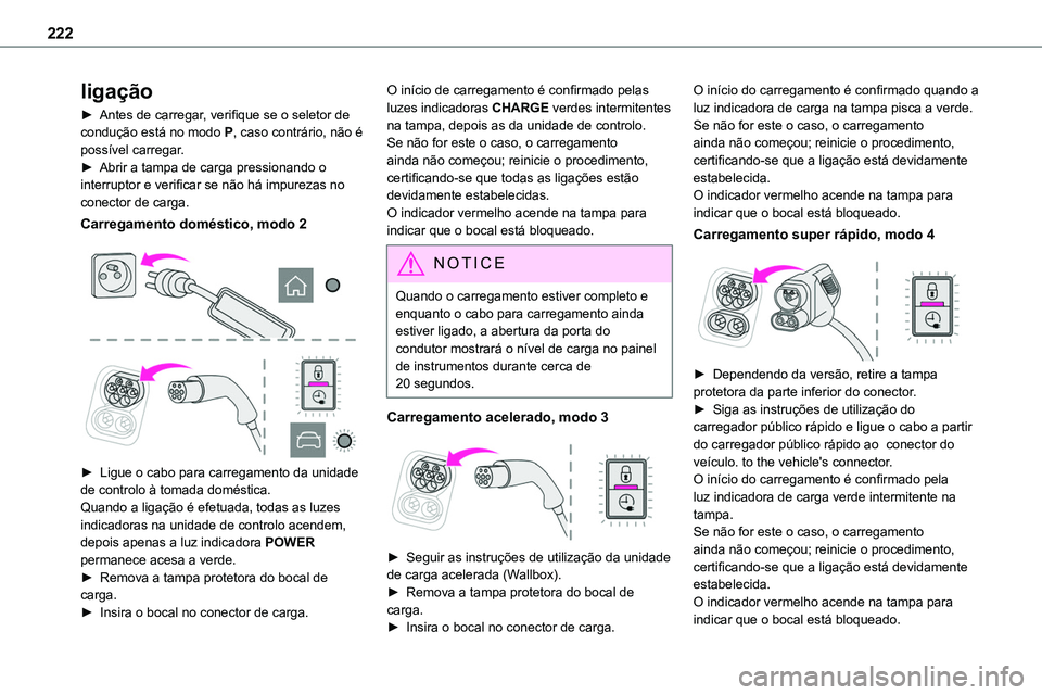 TOYOTA PROACE VERSO 2023 Manual de utilização (in Portuguese) 222
ligação
► Antes de carregar, verifique se o seletor de condução está no modo P, caso contrário, não é possível carregar.► Abrir a tampa de carga pressionando o interruptor e verificar TOYOTA PROACE VERSO 2023 Manual de utilização (in Portuguese) 222
ligação
► Antes de carregar, verifique se o seletor de condução está no modo P, caso contrário, não é possível carregar.► Abrir a tampa de carga pressionando o interruptor e verificar