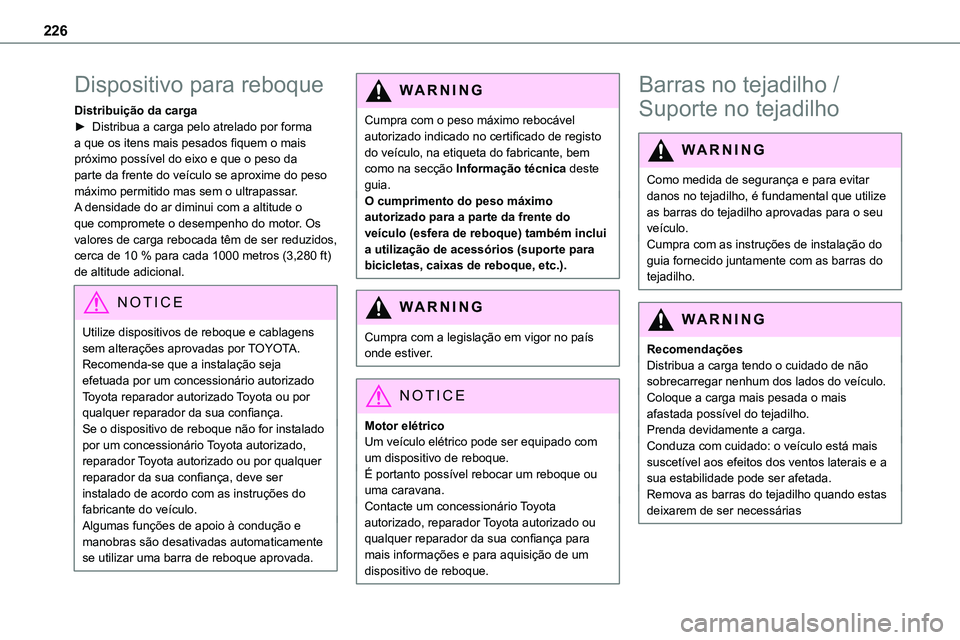 TOYOTA PROACE VERSO 2023 Manual de utilização (in Portuguese) 226
Dispositivo para reboque
Distribuição da carga► Distribua a carga pelo atrelado por forma a que os itens mais pesados fiquem o mais próximo possível do eixo e que o peso da parte da frente d TOYOTA PROACE VERSO 2023 Manual de utilização (in Portuguese) 226
Dispositivo para reboque
Distribuição da carga► Distribua a carga pelo atrelado por forma a que os itens mais pesados fiquem o mais próximo possível do eixo e que o peso da parte da frente d