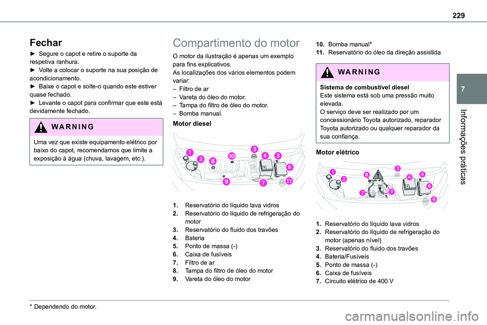 TOYOTA PROACE VERSO 2023 Manual de utilização (in Portuguese) 229
Informações práticas
7
Fechar
► Segure o capot e retire o suporte da respetiva ranhura.► Volte a colocar o suporte na sua posição de acondicionamento.► Baixe o capot e solte-o quando es TOYOTA PROACE VERSO 2023 Manual de utilização (in Portuguese) 229
Informações práticas
7
Fechar
► Segure o capot e retire o suporte da respetiva ranhura.► Volte a colocar o suporte na sua posição de acondicionamento.► Baixe o capot e solte-o quando es
