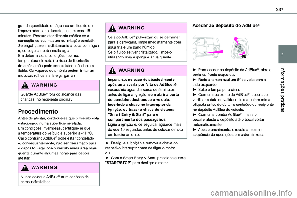 TOYOTA PROACE VERSO 2023 Manual de utilização (in Portuguese) 237
Informações práticas
7
grande quantidade de água ou um líquido de limpeza adequado durante, pelo menos, 15 minutos. Procure atendimento médico se a sensação de queimadura ou irritação pe TOYOTA PROACE VERSO 2023 Manual de utilização (in Portuguese) 237
Informações práticas
7
grande quantidade de água ou um líquido de limpeza adequado durante, pelo menos, 15 minutos. Procure atendimento médico se a sensação de queimadura ou irritação pe
