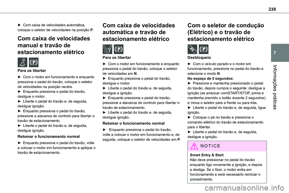 TOYOTA PROACE VERSO 2023 Manual de utilização (in Portuguese) 239
Informações práticas
7
► Com caixa de velocidades automática, coloque o seletor de velocidades na posição P.
Com caixa de velocidades
manual e travão de
estacionamento elétrico /
Pa TOYOTA PROACE VERSO 2023 Manual de utilização (in Portuguese) 239
Informações práticas
7
► Com caixa de velocidades automática, coloque o seletor de velocidades na posição P.
Com caixa de velocidades
manual e travão de
estacionamento elétrico /
Pa