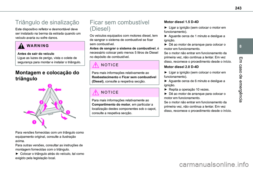 TOYOTA PROACE VERSO 2023  Manual de utilização (in Portuguese) 243
Em caso de emergência
8
Triângulo de sinalização
Este dispositivo refletor e desmontável deve ser instalado na berma da estrada quando um veículo avaria ou sofre danos.
WARNI NG
Antes de sai