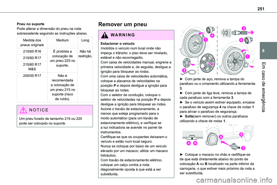 TOYOTA PROACE VERSO 2023 Manual de utilização (in Portuguese) 251
Em caso de emergência
8
Pneu no suportePode alterar a dimensão do pneu na roda sobresselente seguindo as instruções abaixo.
Medida dos pneus originaisMediumLong
215/65 R16É proibida a colocaà TOYOTA PROACE VERSO 2023 Manual de utilização (in Portuguese) 251
Em caso de emergência
8
Pneu no suportePode alterar a dimensão do pneu na roda sobresselente seguindo as instruções abaixo.
Medida dos pneus originaisMediumLong
215/65 R16É proibida a colocaÃ