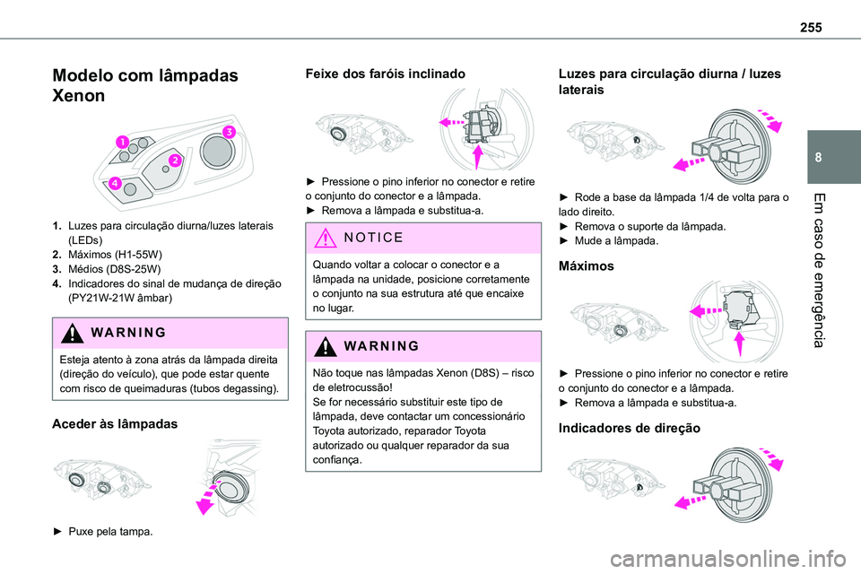 TOYOTA PROACE VERSO 2023 Manual de utilização (in Portuguese) 255
Em caso de emergência
8
Modelo com lâmpadas
Xenon
1.Luzes para circulação diurna/luzes laterais (LEDs)
2.Máximos (H1-55W)
3.Médios (D8S-25W)
4.Indicadores do sinal de mudança de direçà TOYOTA PROACE VERSO 2023 Manual de utilização (in Portuguese) 255
Em caso de emergência
8
Modelo com lâmpadas
Xenon
1.Luzes para circulação diurna/luzes laterais (LEDs)
2.Máximos (H1-55W)
3.Médios (D8S-25W)
4.Indicadores do sinal de mudança de direçÃ