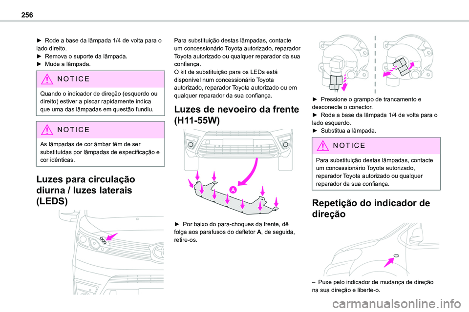 TOYOTA PROACE VERSO 2023 Manual de utilização (in Portuguese) 256
► Rode a base da lâmpada 1/4 de volta para o lado direito.► Remova o suporte da lâmpada.► Mude a lâmpada.
NOTIC E
Quando o indicador de direção (esquerdo ou direito) estiver a piscar ra TOYOTA PROACE VERSO 2023 Manual de utilização (in Portuguese) 256
► Rode a base da lâmpada 1/4 de volta para o lado direito.► Remova o suporte da lâmpada.► Mude a lâmpada.
NOTIC E
Quando o indicador de direção (esquerdo ou direito) estiver a piscar ra