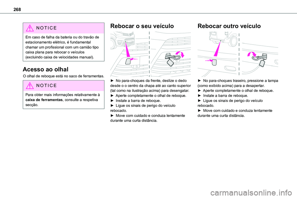 TOYOTA PROACE VERSO 2023 Manual de utilização (in Portuguese) 268
NOTIC E
Em caso de falha da bateria ou do travão de estacionamento elétrico, é fundamental chamar um profissional com um camião tipo caixa plana para rebocar o veículos (excluindo caixa de ve TOYOTA PROACE VERSO 2023 Manual de utilização (in Portuguese) 268
NOTIC E
Em caso de falha da bateria ou do travão de estacionamento elétrico, é fundamental chamar um profissional com um camião tipo caixa plana para rebocar o veículos (excluindo caixa de ve