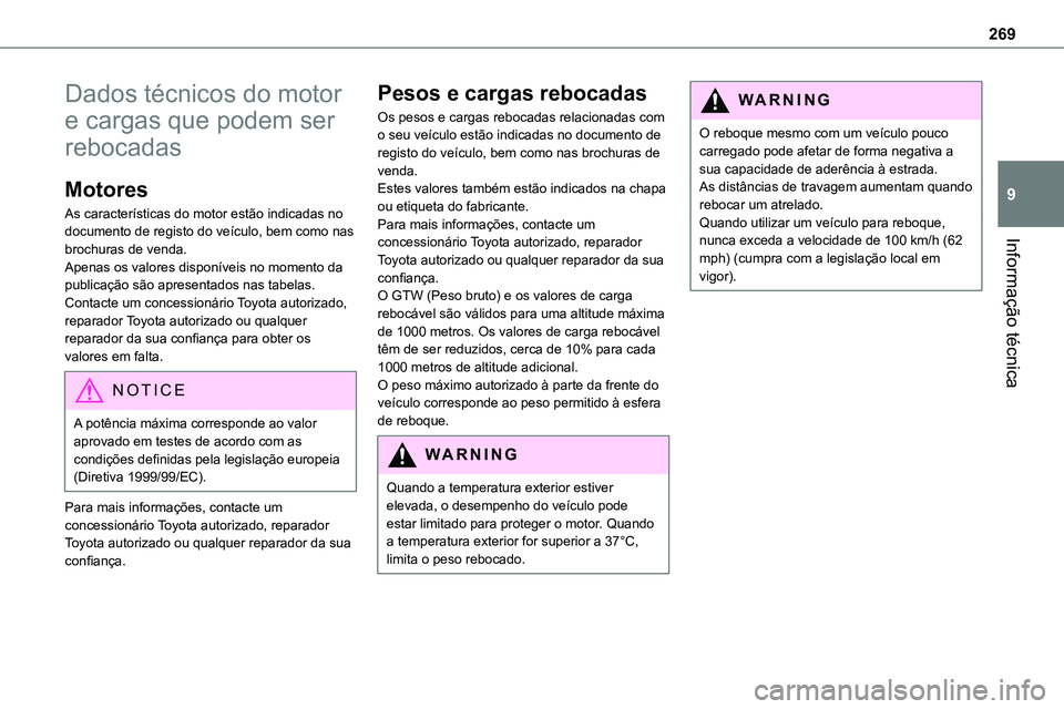 TOYOTA PROACE VERSO 2023 Manual de utilização (in Portuguese) 269
Informação técnica
9
Dados técnicos do motor
e cargas que podem ser
rebocadas
Motores
As características do motor estão indicadas no documento de registo do veículo, bem como nas
brochur TOYOTA PROACE VERSO 2023 Manual de utilização (in Portuguese) 269
Informação técnica
9
Dados técnicos do motor
e cargas que podem ser
rebocadas
Motores
As características do motor estão indicadas no documento de registo do veículo, bem como nas
brochur