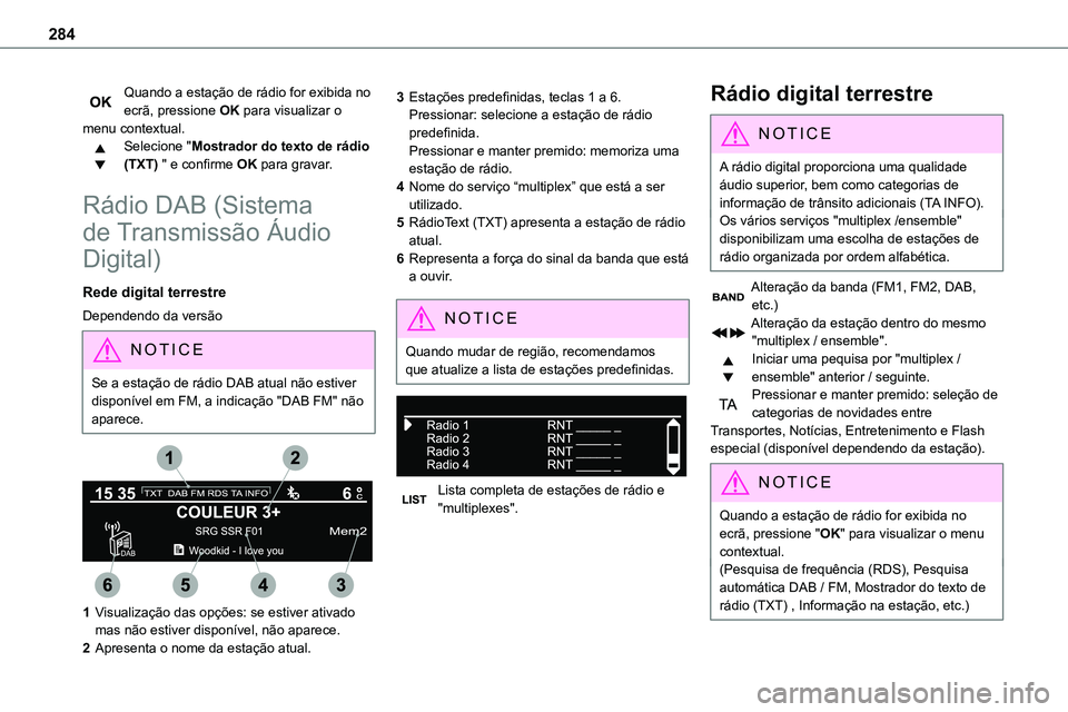 TOYOTA PROACE VERSO 2023 Manual de utilização (in Portuguese) 284
Quando a estação de rádio for exibida no ecrã, pressione OK para visualizar o menu contextual.Selecione "Mostrador do texto de rádio (TXT) " e confirme OK para gravar.
Rádio DAB (Sis TOYOTA PROACE VERSO 2023 Manual de utilização (in Portuguese) 284
Quando a estação de rádio for exibida no ecrã, pressione OK para visualizar o menu contextual.Selecione "Mostrador do texto de rádio (TXT) " e confirme OK para gravar.
Rádio DAB (Sis