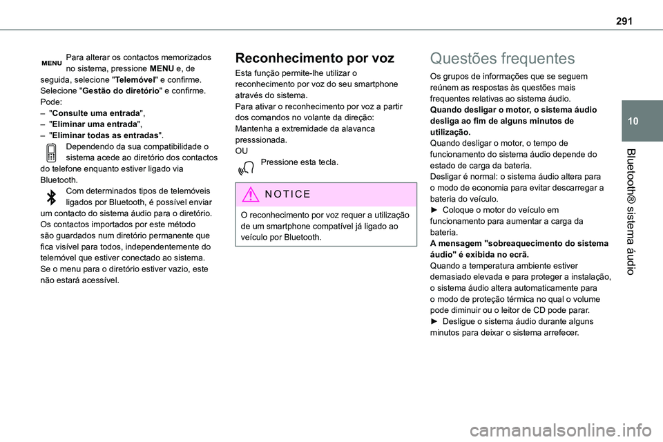TOYOTA PROACE VERSO 2023  Manual de utilização (in Portuguese) 291
Bluetooth® sistema áudio
10
Para alterar os contactos memorizados no sistema, pressione MENU e, de seguida, selecione "Telemóvel" e confirme.Selecione "Gestão do diretório" e 