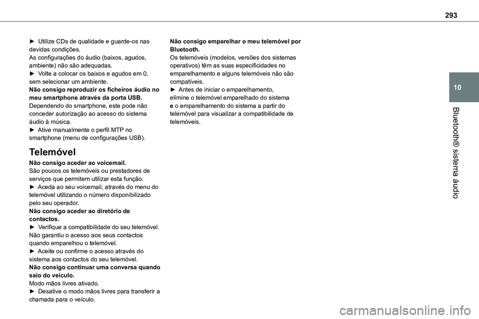 TOYOTA PROACE VERSO 2023  Manual de utilização (in Portuguese) 293
Bluetooth® sistema áudio
10
► Utilize CDs de qualidade e guarde-os nas devidas condições.As configurações do áudio (baixos, agudos, ambiente) não são adequadas.► Volte a colocar os ba