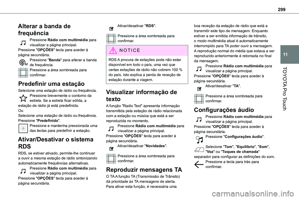 TOYOTA PROACE VERSO 2023  Manual de utilização (in Portuguese) 299
TOYOTA Pro Touch
11
Alterar a banda de 
frequência
Pressione Rádio com multimédia para visualizar a página principal. Pressione "OPÇÕES" tecla para aceder à página secundária.Pres
