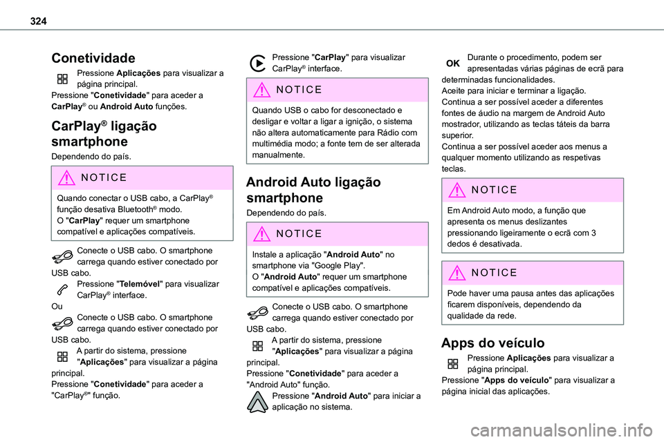 TOYOTA PROACE VERSO 2023 Manual de utilização (in Portuguese) 324
Conetividade
Pressione Aplicações para visualizar a página principal.Pressione "Conetividade" para aceder a CarPlay® ou Android Auto funções.
CarPlay® ligação
smartphone
Dependen TOYOTA PROACE VERSO 2023 Manual de utilização (in Portuguese) 324
Conetividade
Pressione Aplicações para visualizar a página principal.Pressione "Conetividade" para aceder a CarPlay® ou Android Auto funções.
CarPlay® ligação
smartphone
Dependen