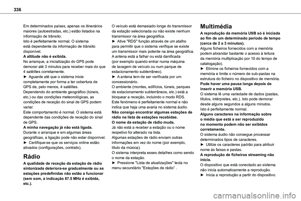 TOYOTA PROACE VERSO 2023 Manual de utilização (in Portuguese) 336
Em determinados países, apenas os itinerários maiores (autoestradas, etc.) estão listados na informação de trânsito.Isto é perfeitamente normal. O sistema está dependente da informação d TOYOTA PROACE VERSO 2023 Manual de utilização (in Portuguese) 336
Em determinados países, apenas os itinerários maiores (autoestradas, etc.) estão listados na informação de trânsito.Isto é perfeitamente normal. O sistema está dependente da informação d