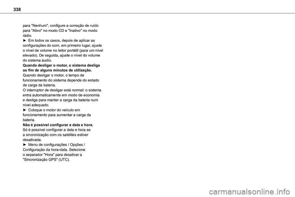TOYOTA PROACE VERSO 2023 Manual de utilização (in Portuguese) 338
para "Nenhum", configure a correção de ruído para "Ativo" no modo CD e "Inativo" no modo rádio.► Em todos os casos, depois de aplicar as configurações do som, em pr TOYOTA PROACE VERSO 2023 Manual de utilização (in Portuguese) 338
para "Nenhum", configure a correção de ruído para "Ativo" no modo CD e "Inativo" no modo rádio.► Em todos os casos, depois de aplicar as configurações do som, em pr