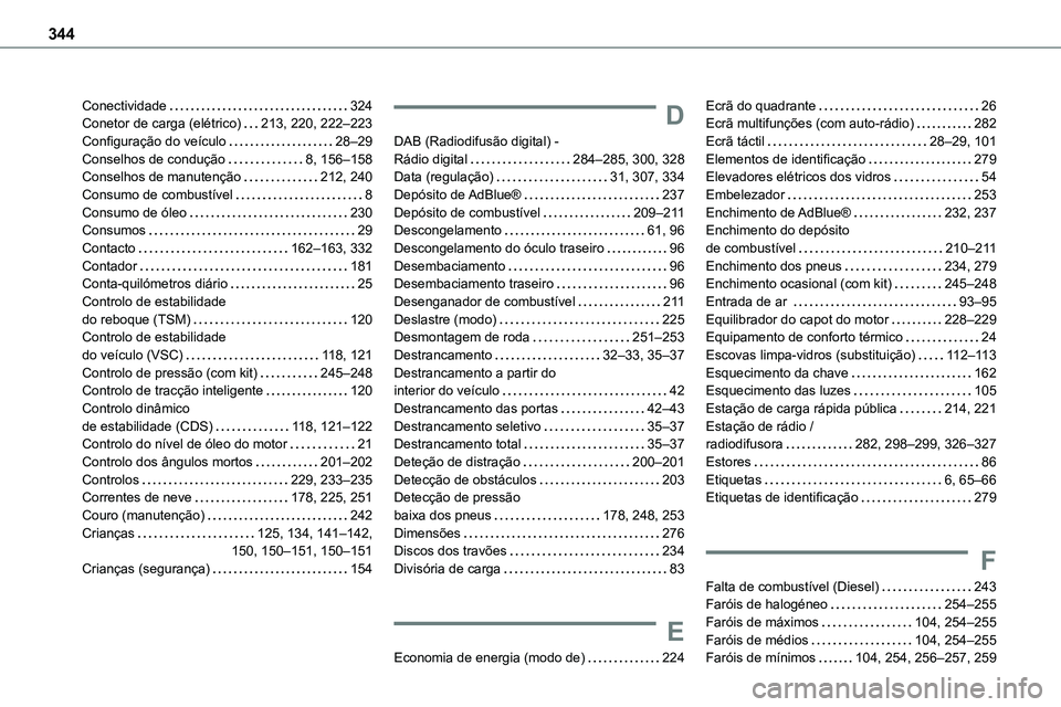 TOYOTA PROACE VERSO 2023  Manual de utilização (in Portuguese) 344
Conectividade   324Conetor de carga (elétrico)   213, 220, 222–223Configuração do veículo   28–29Conselhos de condução   8, 156–158Conselhos de manutenção   212, 240Consumo de combus