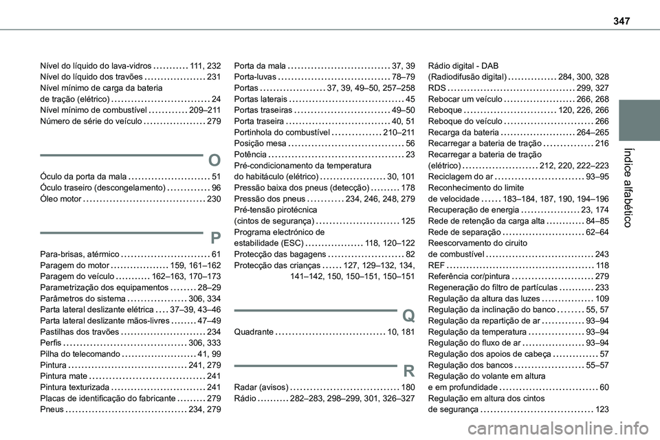 TOYOTA PROACE VERSO 2023  Manual de utilização (in Portuguese) 347
Índice alfabético
Nível do líquido do lava-vidros   111, 232Nível do líquido dos travões   231Nível mínimo de carga da bateria  de tração (elétrico)   24Nível mínimo de combustível 