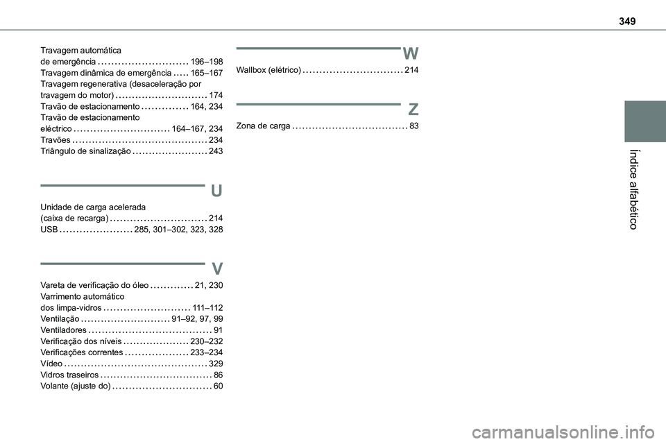 TOYOTA PROACE VERSO 2023  Manual de utilização (in Portuguese) 349
Índice alfabético
Travagem automática  de emergência   196–198Travagem dinâmica de emergência   165–167Travagem regenerativa (desaceleração por travagem do motor)   174Travão de estac