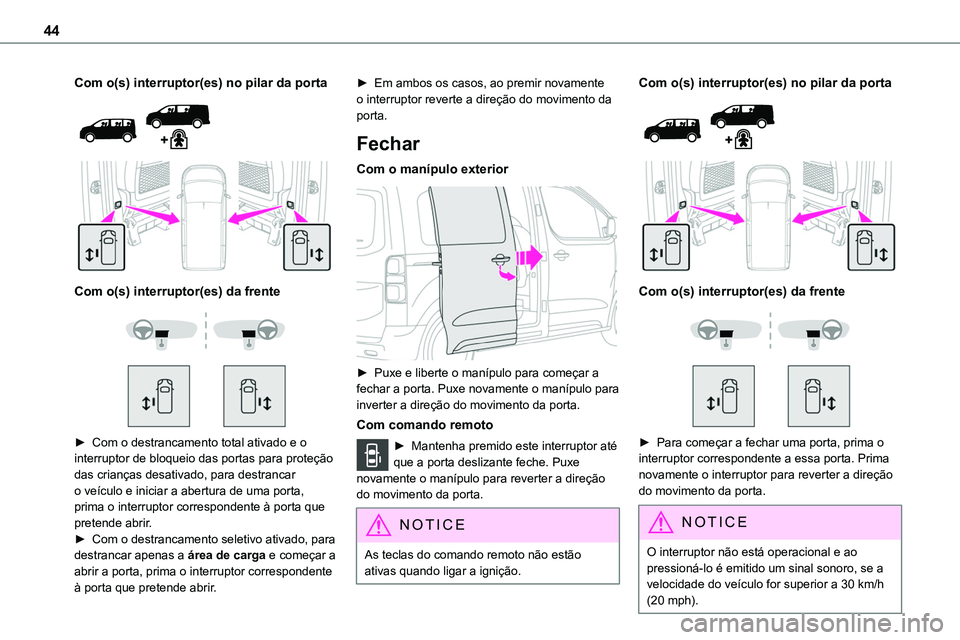 TOYOTA PROACE VERSO 2023 Manual de utilização (in Portuguese) 44
Com o(s) interruptor(es) no pilar da porta
Com o(s) interruptor(es) da frente
► Com o destrancamento total ativado e o interruptor de bloqueio das portas para proteção das crianças TOYOTA PROACE VERSO 2023 Manual de utilização (in Portuguese) 44
Com o(s) interruptor(es) no pilar da porta
Com o(s) interruptor(es) da frente
► Com o destrancamento total ativado e o interruptor de bloqueio das portas para proteção das crianças
