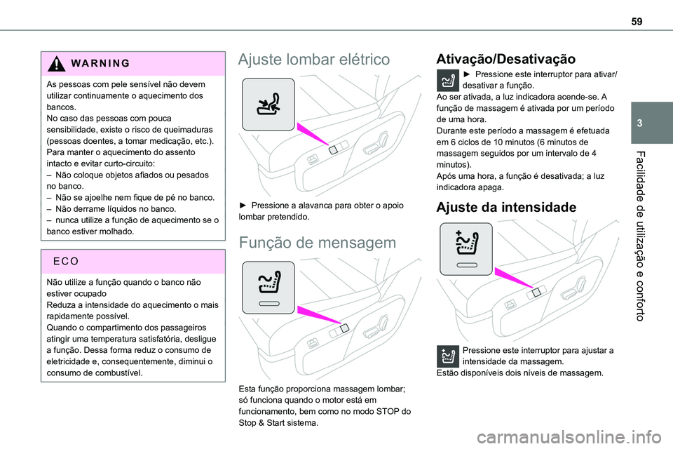 TOYOTA PROACE VERSO 2023 Manual de utilização (in Portuguese) 59
Facilidade de utilização e conforto
3
WARNI NG
As pessoas com pele sensível não devem utilizar continuamente o aquecimento dos bancos.No caso das pessoas com pouca sensibilidade, existe o risco TOYOTA PROACE VERSO 2023 Manual de utilização (in Portuguese) 59
Facilidade de utilização e conforto
3
WARNI NG
As pessoas com pele sensível não devem utilizar continuamente o aquecimento dos bancos.No caso das pessoas com pouca sensibilidade, existe o risco