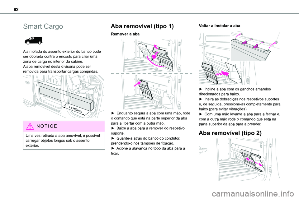 TOYOTA PROACE VERSO 2023  Manual de utilização (in Portuguese) 62
Smart Cargo 
 
A almofada do assento exterior do banco pode ser dobrada contra o encosto para criar uma zona de carga no interior da cabine. A aba removível desta divisória pode ser 
removida par