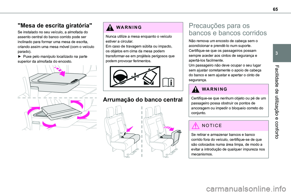 TOYOTA PROACE VERSO 2023  Manual de utilização (in Portuguese) 65
Facilidade de utilização e conforto
3
"Mesa de escrita giratória"
Se instalado no seu veículo, a almofada do assento central do banco corrido pode ser inclinado para formar uma mesa de 