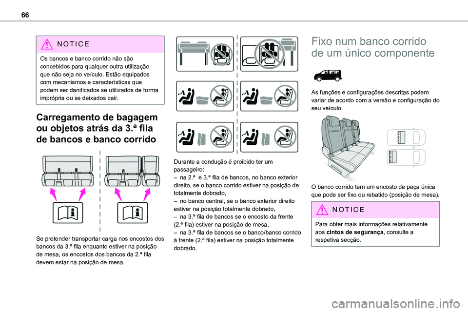 TOYOTA PROACE VERSO 2023  Manual de utilização (in Portuguese) 66
NOTIC E
Os bancos e banco corrido não são concebidos para qualquer outra utilização que não seja no veículo. Estão equipados com mecanismos e características que podem ser danificados se ut