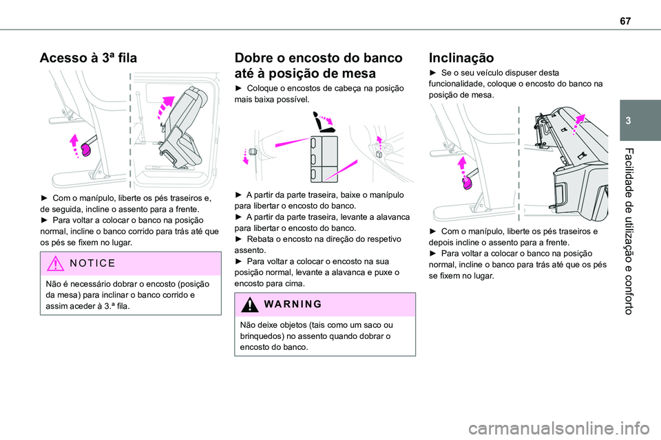 TOYOTA PROACE VERSO 2023  Manual de utilização (in Portuguese) 67
Facilidade de utilização e conforto
3
Acesso à 3ª fila 
 
► Com o manípulo, liberte os pés traseiros e, de seguida, incline o assento para a frente.► Para voltar a colocar o banco na posi