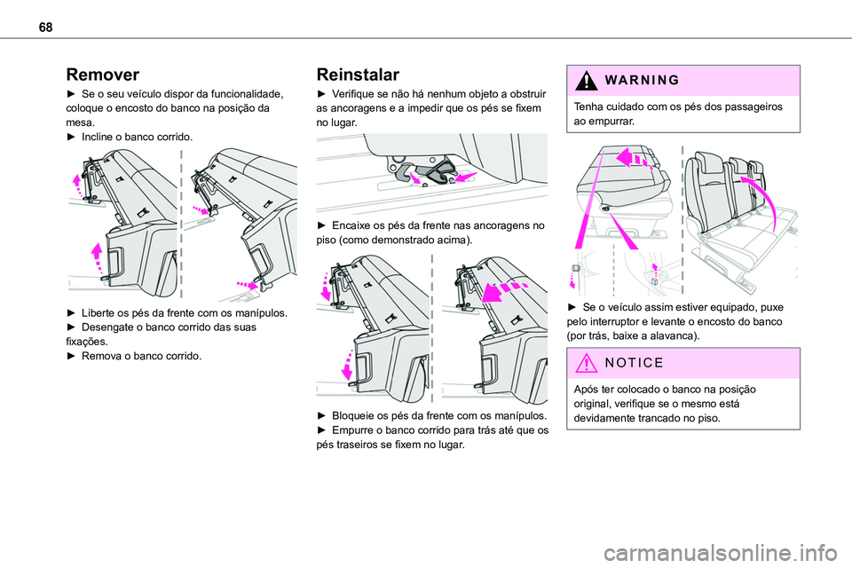TOYOTA PROACE VERSO 2023  Manual de utilização (in Portuguese) 68
Remover
► Se o seu veículo dispor da funcionalidade, coloque o encosto do banco na posição da mesa.► Incline o banco corrido. 
 
► Liberte os pés da frente com os manípulos.► Desengate