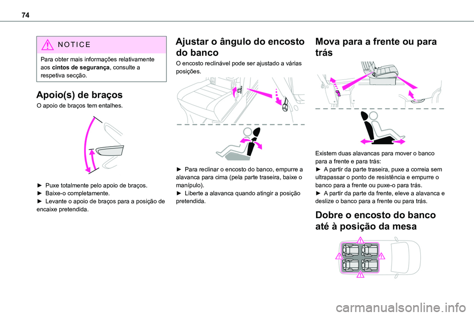 TOYOTA PROACE VERSO 2023 Manual de utilização (in Portuguese) 74
NOTIC E
Para obter mais informações relativamente aos cintos de segurança, consulte a respetiva secção.
Apoio(s) de braços
O apoio de braços tem entalhes.
► Puxe totalmente pelo apoio d TOYOTA PROACE VERSO 2023 Manual de utilização (in Portuguese) 74
NOTIC E
Para obter mais informações relativamente aos cintos de segurança, consulte a respetiva secção.
Apoio(s) de braços
O apoio de braços tem entalhes.
► Puxe totalmente pelo apoio d