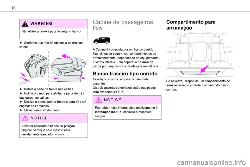 TOYOTA PROACE VERSO 2023 Manual de utilização (in Portuguese) 76
WARNI NG
Não utilize a correia para levantar o banco.
► Confirme que não há objetos a obstruir as calhas.
► Instale a parte da frente nas calhas.► Incline o banco para alinhar a parte TOYOTA PROACE VERSO 2023 Manual de utilização (in Portuguese) 76
WARNI NG
Não utilize a correia para levantar o banco.
► Confirme que não há objetos a obstruir as calhas.
► Instale a parte da frente nas calhas.► Incline o banco para alinhar a parte