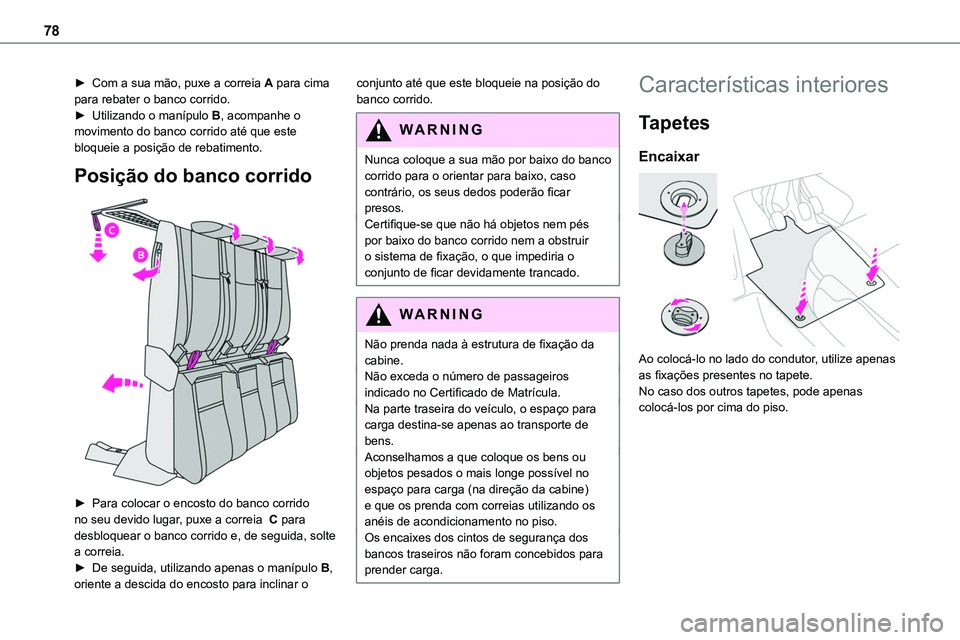 TOYOTA PROACE VERSO 2023 Manual de utilização (in Portuguese) 78
► Com a sua mão, puxe a correia A para cima para rebater o banco corrido.► Utilizando o manípulo B, acompanhe o movimento do banco corrido até que este bloqueie a posição de rebatimento.
P TOYOTA PROACE VERSO 2023 Manual de utilização (in Portuguese) 78
► Com a sua mão, puxe a correia A para cima para rebater o banco corrido.► Utilizando o manípulo B, acompanhe o movimento do banco corrido até que este bloqueie a posição de rebatimento.
P
