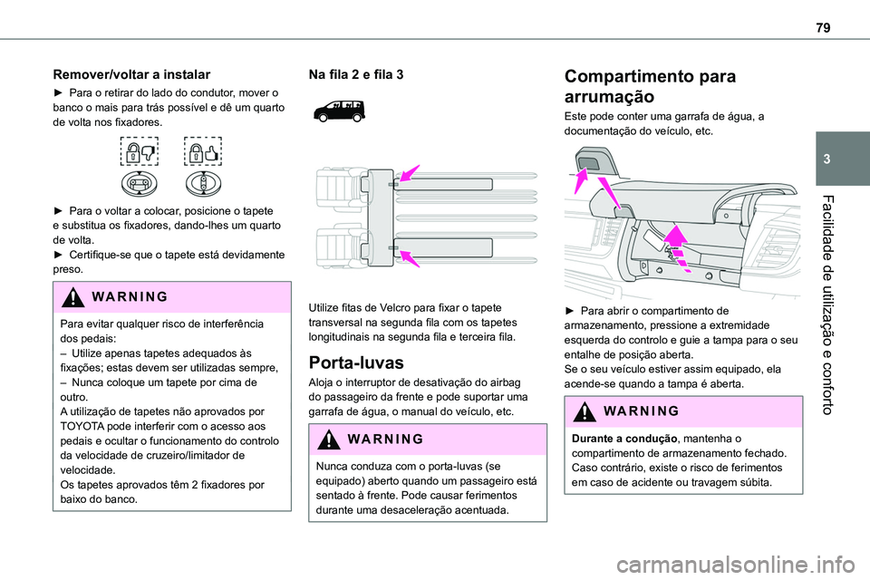 TOYOTA PROACE VERSO 2023 Manual de utilização (in Portuguese) 79
Facilidade de utilização e conforto
3
Remover/voltar a instalar
► Para o retirar do lado do condutor, mover o banco o mais para trás possível e dê um quarto de volta nos fixadores.
► Pa TOYOTA PROACE VERSO 2023 Manual de utilização (in Portuguese) 79
Facilidade de utilização e conforto
3
Remover/voltar a instalar
► Para o retirar do lado do condutor, mover o banco o mais para trás possível e dê um quarto de volta nos fixadores.
► Pa