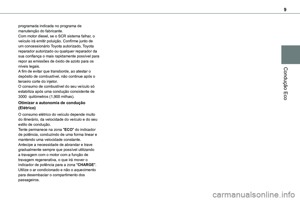 TOYOTA PROACE VERSO 2023 Manual de utilização (in Portuguese) 9
Condução Eco
programada indicada no programa de manutenção do fabricante.Com motor diesel, se o SCR sistema falhar, o veículo irá emitir poluição. Confirme junto de um concessionário Toyota TOYOTA PROACE VERSO 2023 Manual de utilização (in Portuguese) 9
Condução Eco
programada indicada no programa de manutenção do fabricante.Com motor diesel, se o SCR sistema falhar, o veículo irá emitir poluição. Confirme junto de um concessionário Toyota