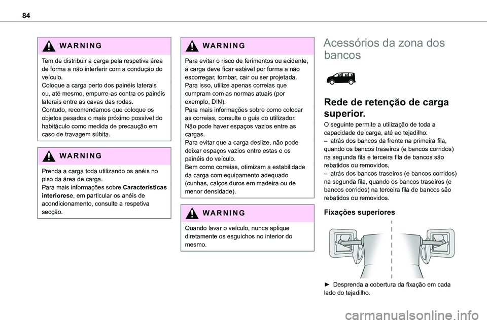TOYOTA PROACE VERSO 2023 Manual de utilização (in Portuguese) 84
WARNI NG
Tem de distribuir a carga pela respetiva área de forma a não interferir com a condução do veículo.Coloque a carga perto dos painéis laterais ou, até mesmo, empurre-as contra os pain TOYOTA PROACE VERSO 2023 Manual de utilização (in Portuguese) 84
WARNI NG
Tem de distribuir a carga pela respetiva área de forma a não interferir com a condução do veículo.Coloque a carga perto dos painéis laterais ou, até mesmo, empurre-as contra os pain